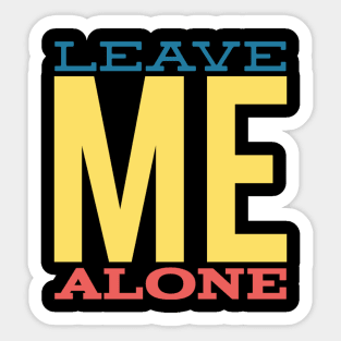 Leave me alone,humorous sayings Sticker